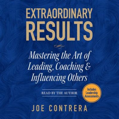  Visionary Leadership: Mastering the Art of Influencing Others - A Symphony of Inspiration and Pragmatic Guidance for Aspiring Leaders