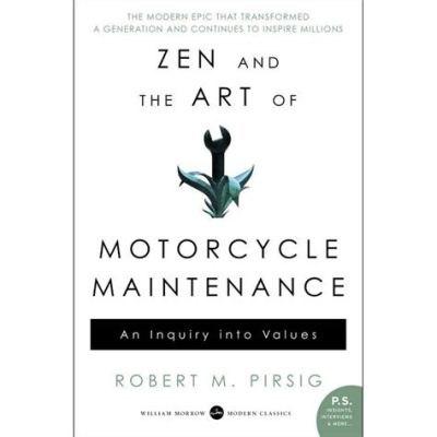  Zen and the Art of Motorcycle Maintenance: An Inquiry into Values -  a contemplative journey through Eastern philosophy, Western technology, and the pursuit of self-discovery